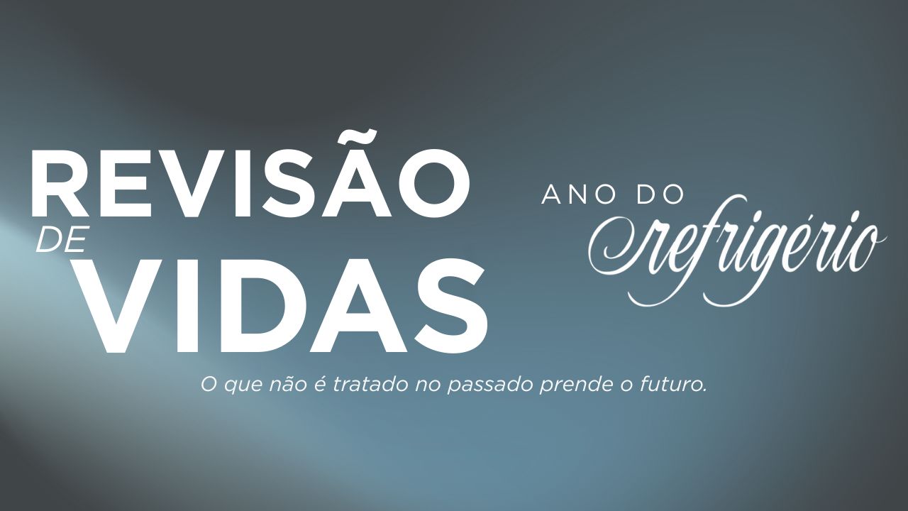 Revisão de Vidas - Ano do Refrigério